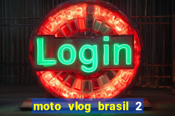 moto vlog brasil 2 dinheiro infinito